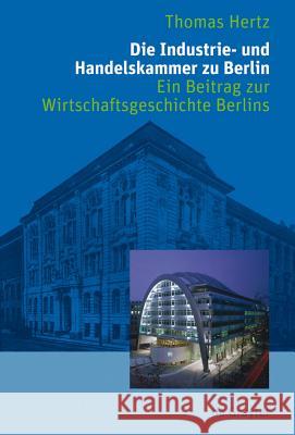 Die Industrie- und Handelskammer zu Berlin Thomas Hertz 9783110206692 de Gruyter