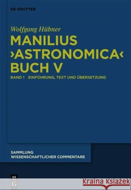 Manilius, Astronomica Buch V: Einführung, Text, Übersetzung Und Kommentar Hübner, Wolfgang 9783110206708 Walter de Gruyter