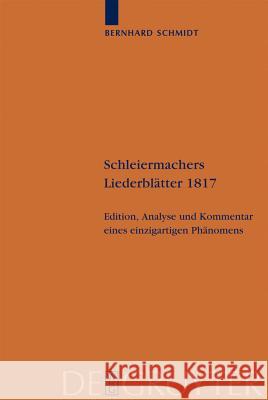Schleiermachers Liederblätter 1817: Edition, Analyse Und Kommentar Eines Einzigartigen Phänomens Bernhard Schmidt 9783110207064 De Gruyter
