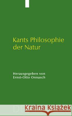 Kants Philosophie Der Natur: Ihre Entwicklung Im Opus Postumum Und Ihre Wirkung Ernst-Otto Onnasch 9783110207125