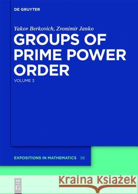 Yakov Berkovich; Zvonimir Janko: Groups of Prime Power Order. Volume 3 Berkovich, Yakov 9783110207170 De Gruyter