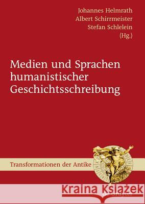 Medien und Sprachen humanistischer Geschichtsschreibung Johannes Helmrath, Albert Schirrmeister, Stefan Schlelein 9783110207255