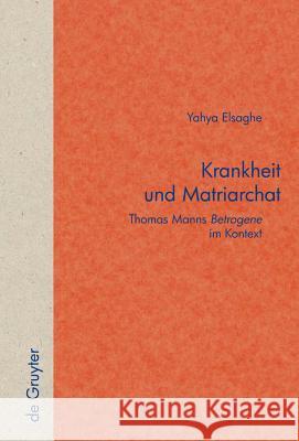 Krankheit Und Matriarchat: Thomas Manns Betrogene Im Kontext Yahya A Elsaghe 9783110207279 De Gruyter