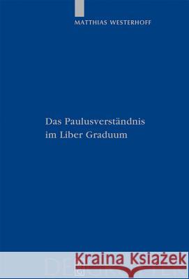 Das Paulusverständnis im Liber Graduum Matthias Westerhoff 9783110207323