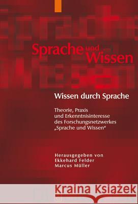 Wissen Durch Sprache: Theorie, Praxis Und Erkenntnisinteresse Des Forschungsnetzwerkes Sprache Und Wissen Ekkehard Felder, Marcus Mullner, Marcus M Ller 9783110207439 De Gruyter