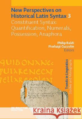 Constituent Syntax: Quantification, Numerals, Possession, Anaphora Philip Baldi Pierluigi Cuzzolin 9783110207545 Mouton de Gruyter