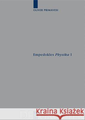 Empedokles Physika I: Eine Rekonstruktion Des Zentralen Gedankengangs Primavesi, Oliver 9783110209259 de Gruyter