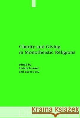 Charity and Giving in Monotheistic Religions Miriam Frenkel, Yaacov Lev 9783110209464 De Gruyter