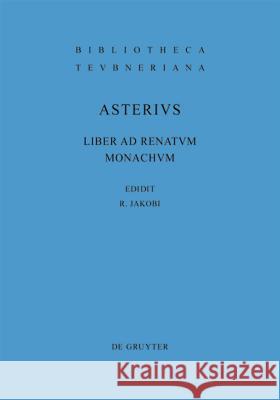 Liber ad Renatum monachum Asterius 9783110209488 De Gruyter