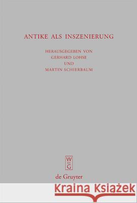 Antike als Inszenierung Gerhard Lohse, Martin Schierbaum 9783110212266 De Gruyter