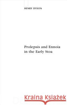 Prolepsis and Ennoia in the Early Stoa Henry Dyson 9783110212280 De Gruyter