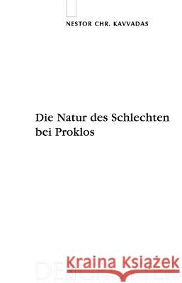 Die Natur des Schlechten bei Proklos Nestor Kavvadas 9783110212303