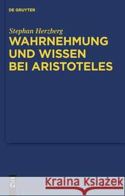 Wahrnehmung und Wissen bei Aristoteles Stephan Herzberg 9783110212365 De Gruyter