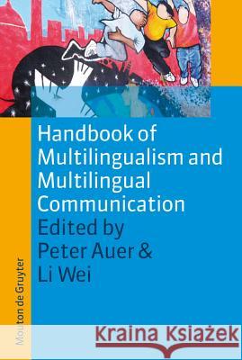 Handbook of Multilingualism and Multilingual Communication Peter Auer, Li Wei 9783110212518 De Gruyter