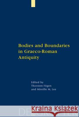 Bodies and Boundaries in Graeco-Roman Antiquity Thorsten Fagen Mireille M. Lee 9783110212525