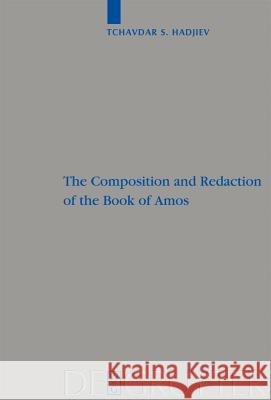 The Composition and Redaction of the Book of Amos Tchavdar S. Hadjiev 9783110212716 De Gruyter