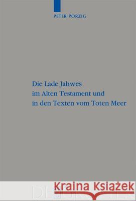 Die Lade Jahwes im Alten Testament und in den Texten vom Toten Meer Porzig, Peter Christian 9783110212921 Walter de Gruyter