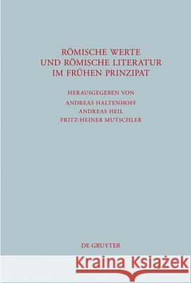 Römische Werte und römische Literatur im frühen Prinzipat Andreas Haltenhoff, Andreas Heil, Fritz-Heiner Mutschler 9783110212983 De Gruyter