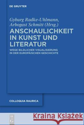 Anschaulichkeit in Kunst und Literatur Arbogast Schmitt, Gyburg Radke-Uhlmann 9783110212990 De Gruyter