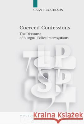 Coerced Confessions Susan Berk-Seligson 9783110213485 Mouton de Gruyter