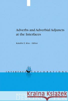 Adverbs and Adverbial Adjuncts at the Interfaces Katalin É. Kiss 9783110214031 De Gruyter