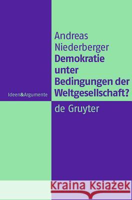 Demokratie unter Bedingungen der Weltgesellschaft? Niederberger, Andreas 9783110214109