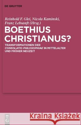 Boethius Christianus?: Transformationen Der Consolatio Philosophiae in Mittelalter Und Früher Neuzeit Glei, Reinhold F. 9783110214154 Walter de Gruyter