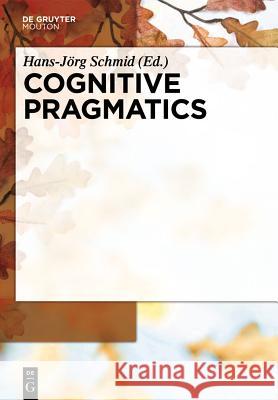Cognitive Pragmatics Hans-Jörg Schmid 9783110214208 De Gruyter