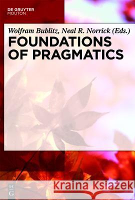 Foundations of Pragmatics Wolfram Bublitz Neal R. Norrick 9783110214253