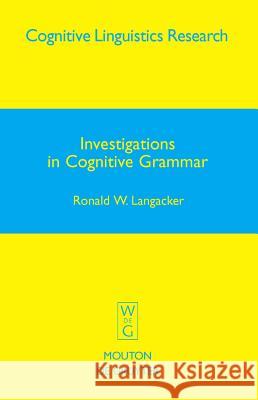 Investigations in Cognitive Grammar Ronald W. Langacker 9783110214345 Mouton de Gruyter