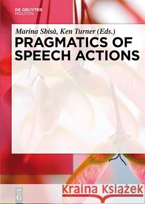 Pragmatics of Speech Actions Marina Sbisa Ken Turner 9783110214376 Walter de Gruyter