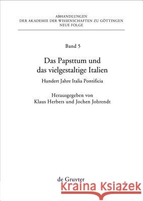 Das Papsttum Und Das Vielgestaltige Italien: Hundert Jahre Italia Pontificia Klaus Herbers, Jochen Johrendt 9783110214673