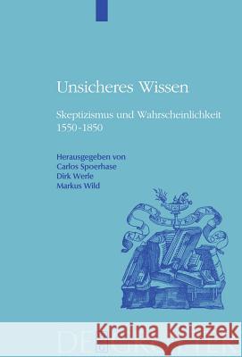 Unsicheres Wissen Dirk Werle, Carlos Spoerhase, Markus Wild 9783110214758 De Gruyter