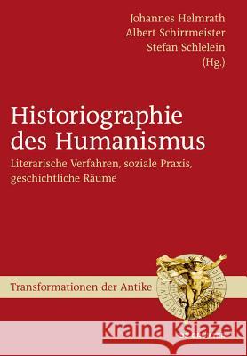 Historiographie des Humanismus Johannes Helmrath, Albert Schirrmeister, Stefan Schlelein 9783110214925