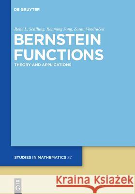 Bernstein Functions: Theory and Applications Rena(c) Schilling Renming Song Zoran Vondracek 9783110215304 Walter de Gruyter