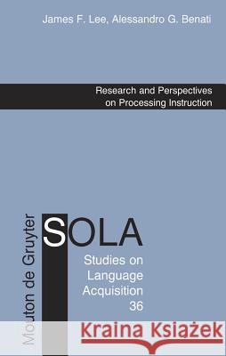 Research and Perspectives on Processing Instruction James F. Lee Alessandro G. Benati 9783110215328 Mouton de Gruyter