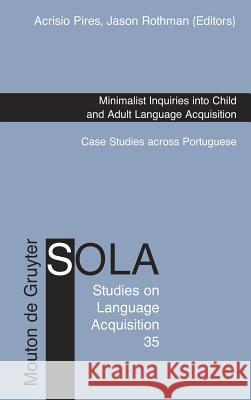 Minimalist Inquiries into Child and Adult Language Acquisition Pires, Acrisio 9783110215342 Mouton de Gruyter