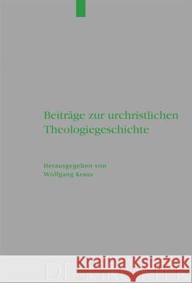 Beiträge zur urchristlichen Theologiegeschichte Wolfgang Kraus 9783110215656 De Gruyter