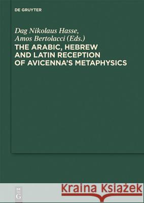 The Arabic, Hebrew and Latin Reception of Avicenna's Metaphysics Hasse, Dag Nikolaus 9783110215755 Walter de Gruyter