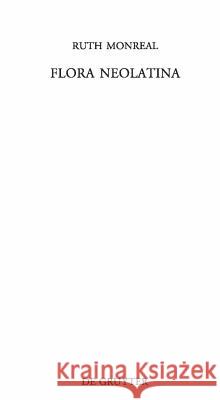 Flora Neolatina: Die »Hortorum libri IV« von René Rapin S. J. und die »Plantarum libri VI« von Abraham Cowley. Zwei lateinische Dichtungen des 17. Jahrhunderts Ruth Monreal 9783110217612 De Gruyter