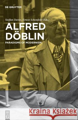Alfred Döblin: Paradigms of Modernism Steffan Davies, Ernest Schonfield 9783110217698 De Gruyter
