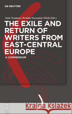 The Exile and Return of Writers from East-Central Europe: A Compendium Neubauer, John 9783110217735 Walter de Gruyter