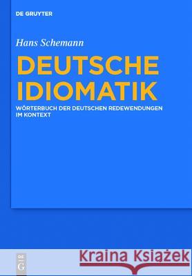 Deutsche Idiomatik: Wörterbuch Der Deutschen Redewendungen Im Kontext Hans Schemann 9783110217889