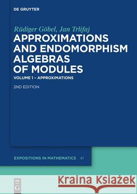 Approximations and Endomorphism Algebras of Modules: Volume 1 – Approximations / Volume 2 – Predictions Rüdiger Göbel, Jan Trlifaj 9783110218107 De Gruyter