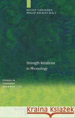Strength Relations in Phonology Kuniya Nasukawa Phillip Backley 9783110218589 Mouton de Gruyter