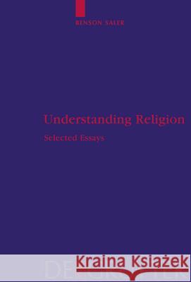 Understanding Religion: Selected Essays Saler, Benson 9783110218657