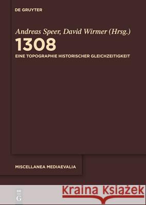 1308: Eine Topographie Historischer Gleichzeitigkeit Andreas Speer David Wirmer 9783110218749 De Gruyter