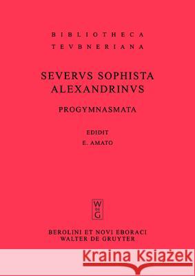 Progymnasmata quae exstant omnia Severus Sophista Alexandrinus 9783110218855 Walter de Gruyter