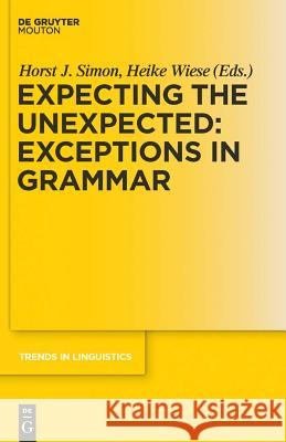 Expecting the Unexpected: Exceptions in Grammar Horst J. Simon, Heike Wiese 9783110219081
