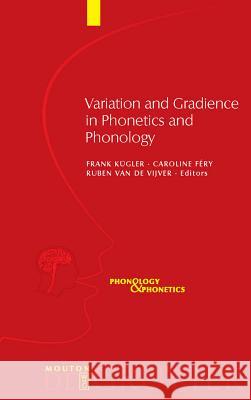 Variation and Gradience in Phonetics and Phonology Frank Kügler, Caroline Féry, Ruben Vijver 9783110219319 De Gruyter